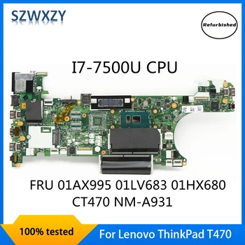 SZWXZY Восстановленная Материнская плата для ноутбука Lenovo ThinkPad T470 С процессором I7-7500U UMA CT470 NM-A931 FRU 01AX995 01LV683 01HX680