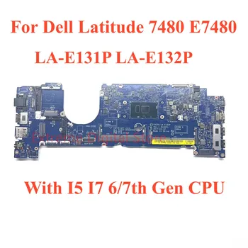 Для Dell Latitude 7480 E7480 Материнская плата ноутбука LA-E131P LA-E132P с процессором I5 I7 6-7-го поколения 100% Протестирована, Полностью Работает